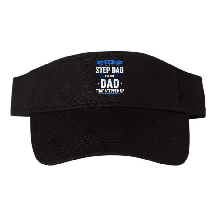 Im Not The Stepdad Im The Dad That Stepped Up Fathers Day Valucap Bio-Washed Visor