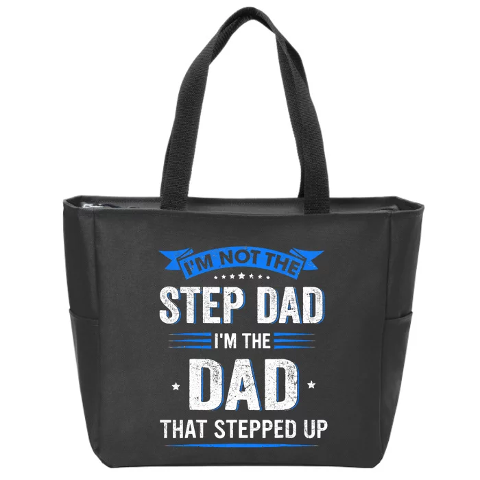 Im Not The Stepdad Im The Dad That Stepped Up Fathers Day Zip Tote Bag