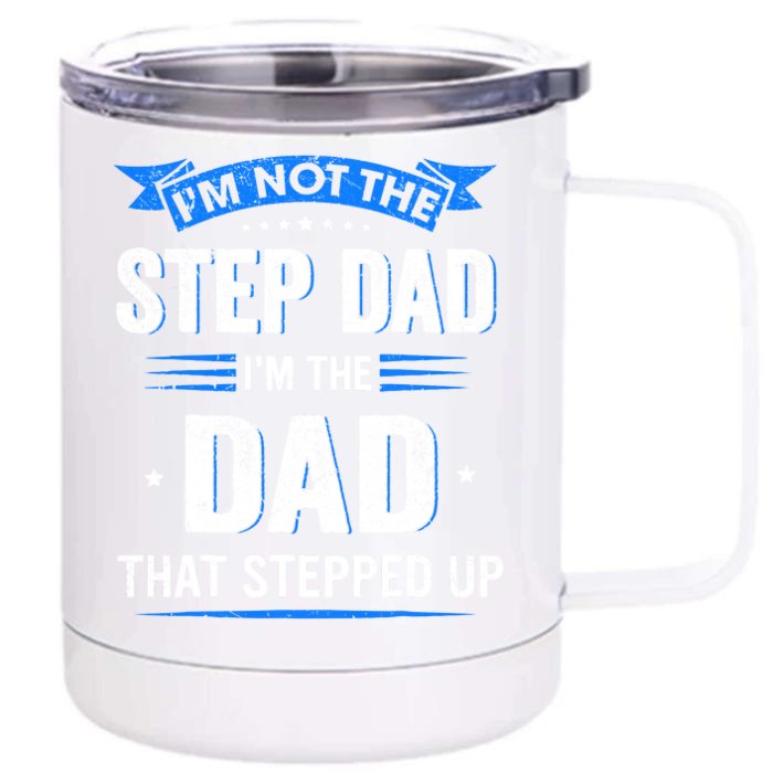 Im Not The Stepdad Im The Dad That Stepped Up Fathers Day Front & Back 12oz Stainless Steel Tumbler Cup