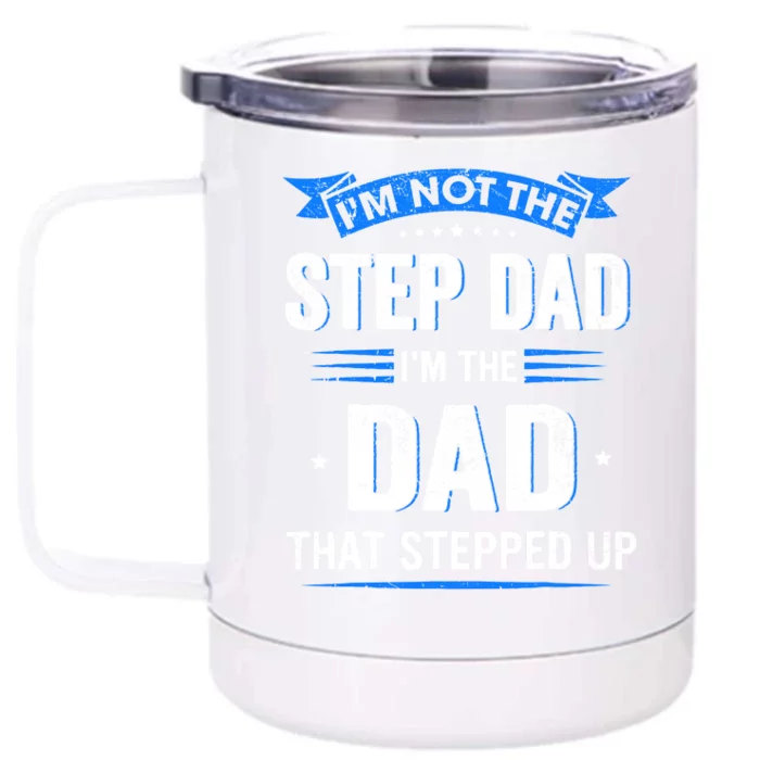 Im Not The Stepdad Im The Dad That Stepped Up Fathers Day Front & Back 12oz Stainless Steel Tumbler Cup