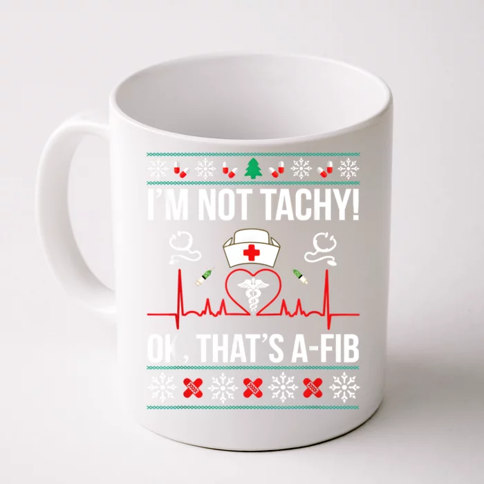 Im Not Tachy Ok Thats A Fib Ugly Christmas Nurse Front & Back Coffee Mug