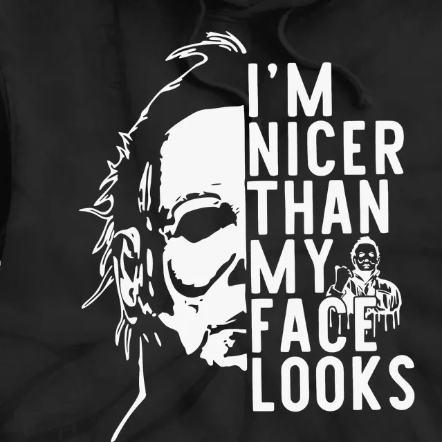 Im Nicer Than My Face Looks Horror Movie Character Halloween Tie Dye Hoodie