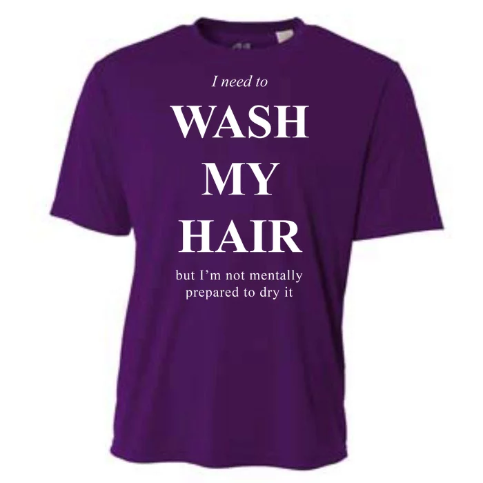 I Need To Wash My Hair Funny Cooling Performance Crew T-Shirt