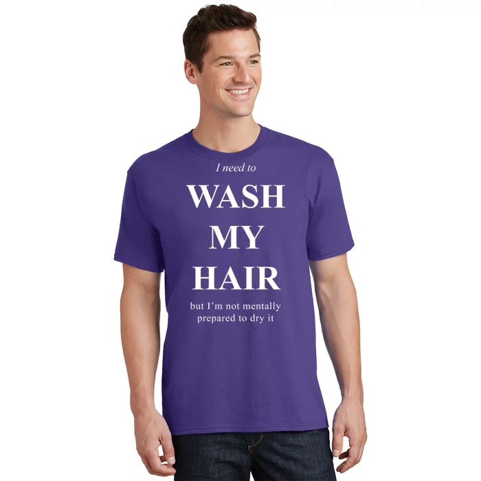 I Need To Wash My Hair Funny T-Shirt