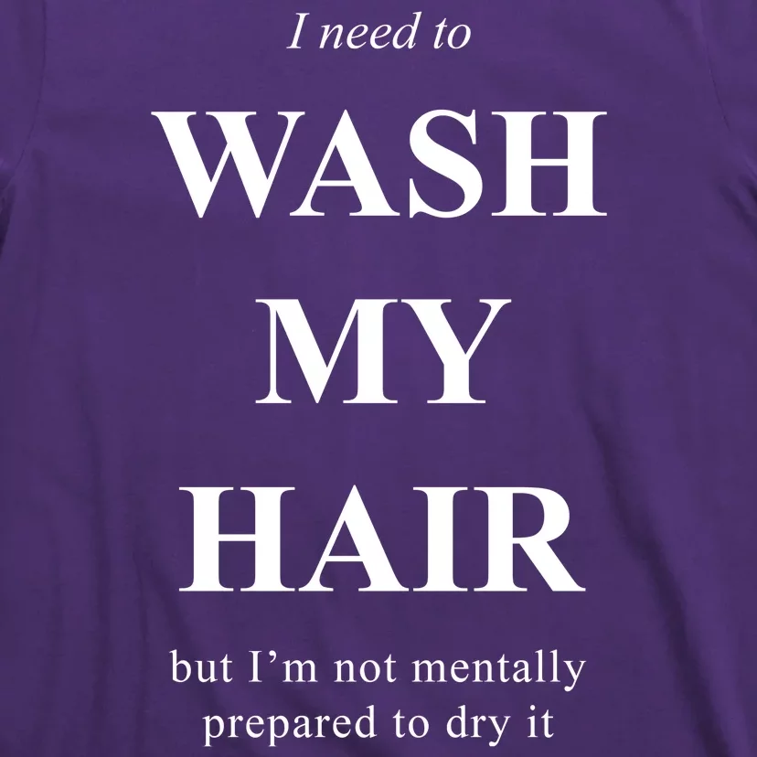 I Need To Wash My Hair Funny T-Shirt