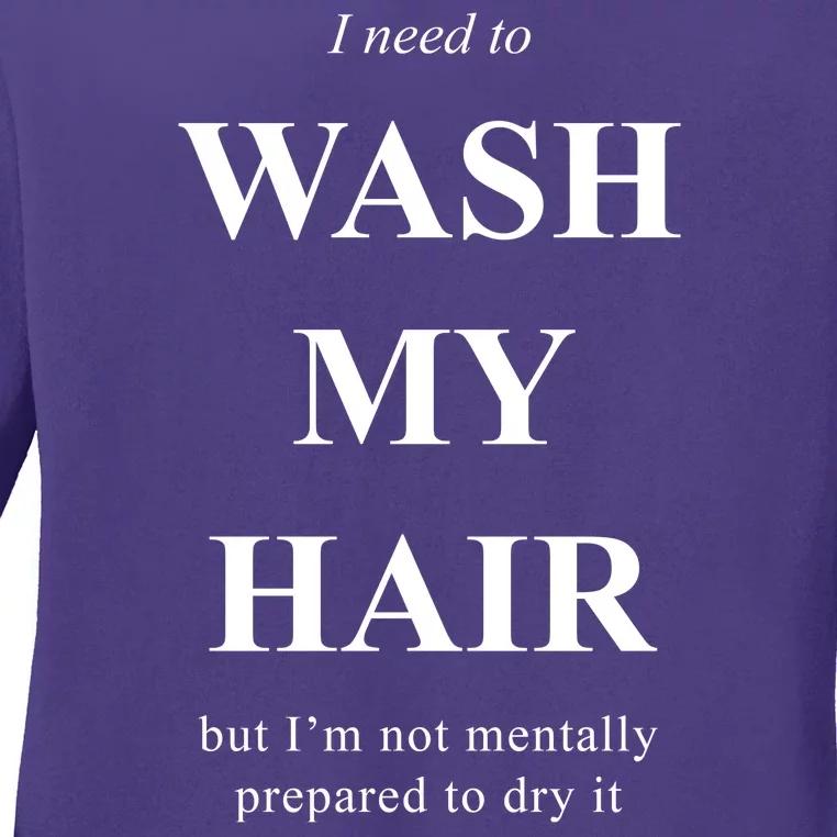 I Need To Wash My Hair Funny Ladies Long Sleeve Shirt