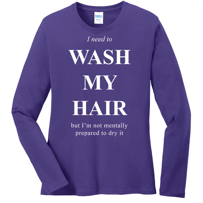 I Need To Wash My Hair Funny Ladies Long Sleeve Shirt