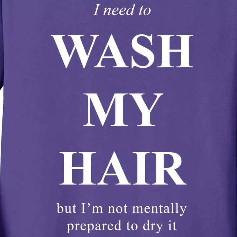 I Need To Wash My Hair Funny Kids Long Sleeve Shirt