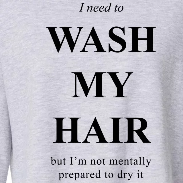 I Need To Wash My Hair Funny Cropped Pullover Crew