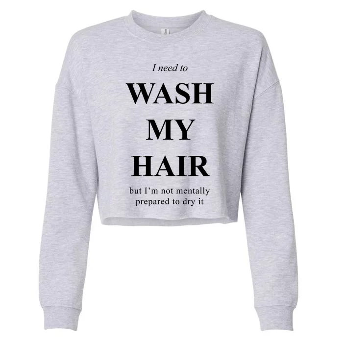 I Need To Wash My Hair Funny Cropped Pullover Crew