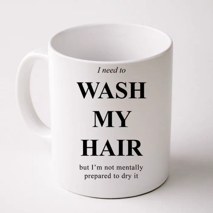 I Need To Wash My Hair Funny Front & Back Coffee Mug