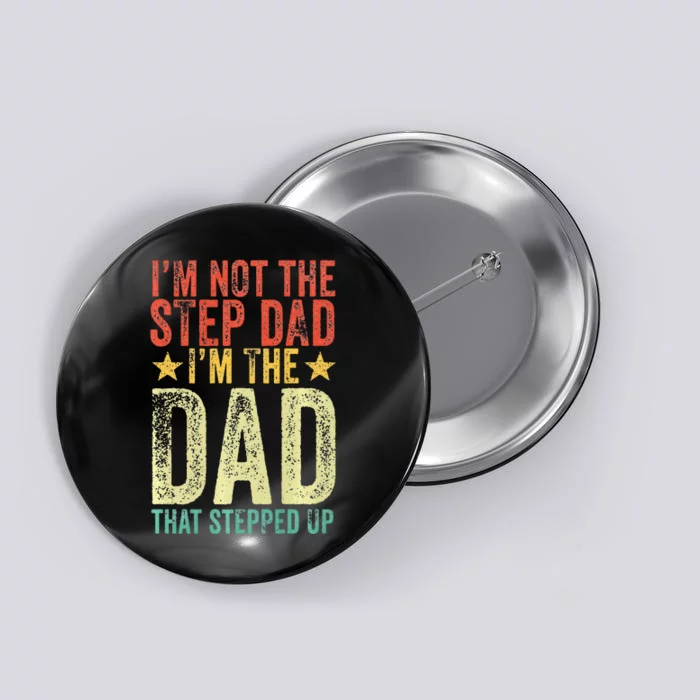 Im Not The Step Dad Im The Dad That Stepped Up Vintage Button