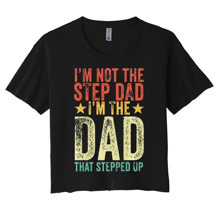 Im Not The Step Dad Im The Dad That Stepped Up Vintage Women's Crop Top Tee