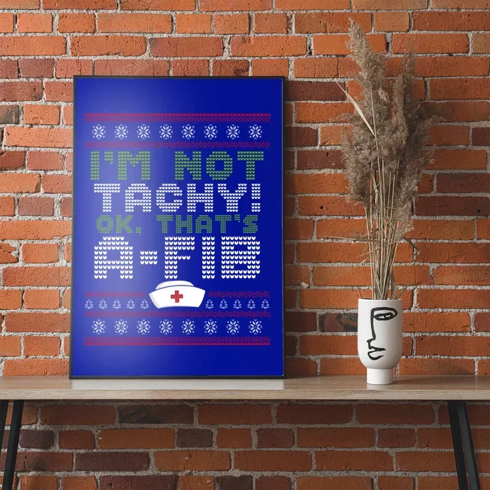 Im Not Tachy Oh Thats AFib Nurse Ugly Christmas Nursing Gift Poster