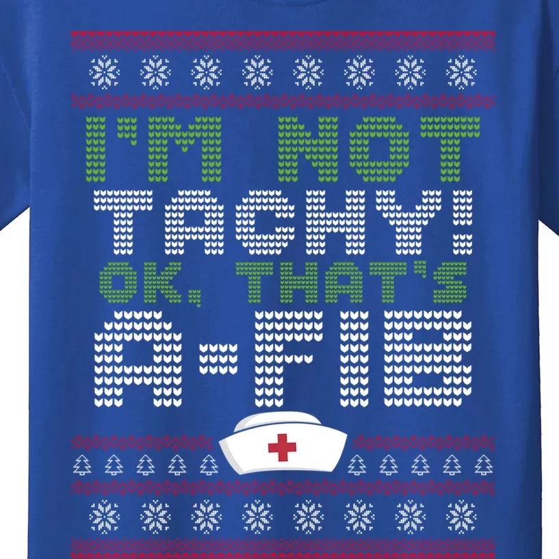 Im Not Tachy Oh Thats AFib Nurse Ugly Christmas Nursing Gift Kids T-Shirt