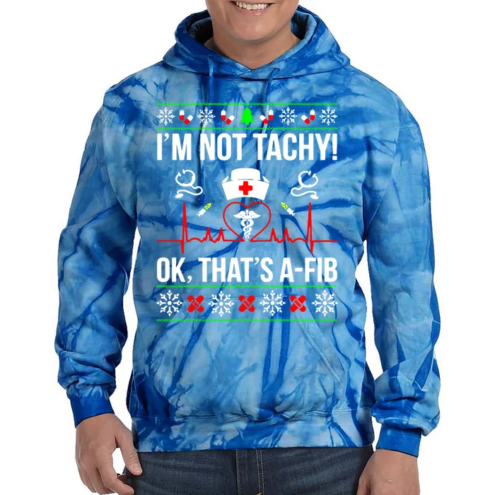 IM Not Tachy Funny Nurse Ugly Christmas Sweater Gift Tie Dye Hoodie