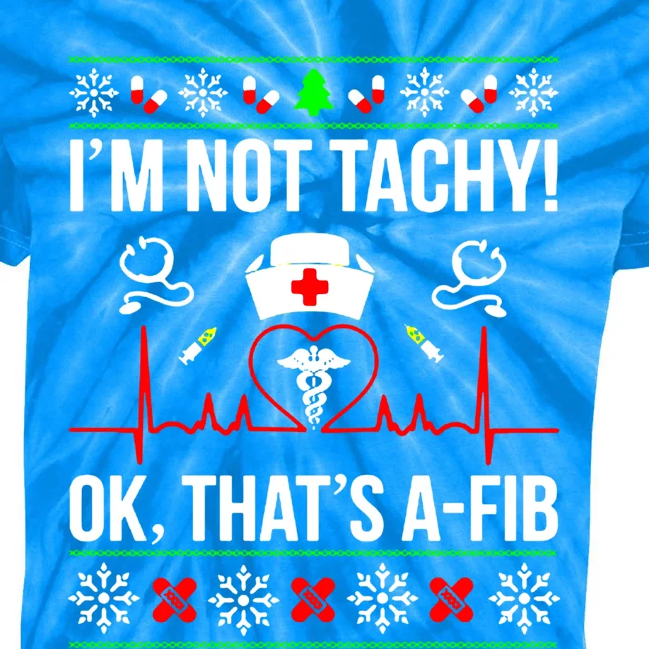 IM Not Tachy Funny Nurse Ugly Christmas Sweater Gift Kids Tie-Dye T-Shirt