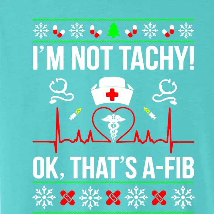 IM Not Tachy Funny Nurse Ugly Christmas Sweater Gift ChromaSoft Performance T-Shirt