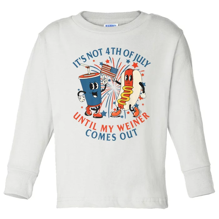 ItS Not The 4th Of July Until My Weiner Comes Out Hot Dog Toddler Long Sleeve Shirt