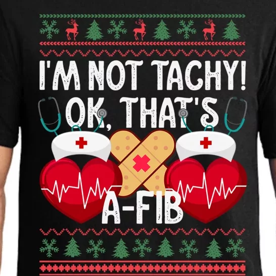 IM Not Tachy! Ok ThatS Afib Nurse Ugly Hospital Xmas Great Gift Pajama Set