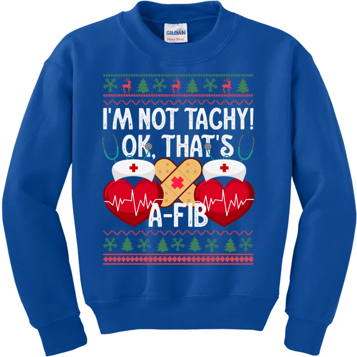 IM Not Tachy! Ok ThatS Afib Nurse Ugly Hospital Xmas Great Gift Kids Sweatshirt