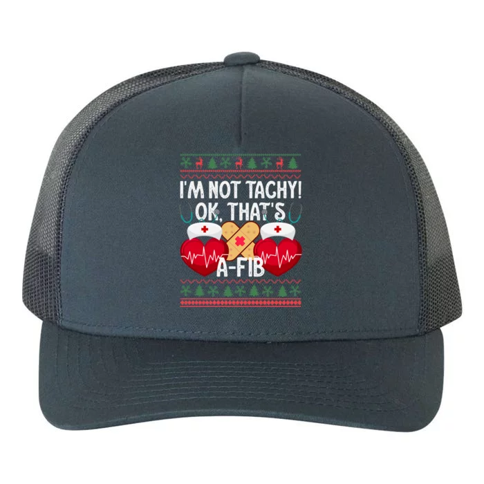 IM Not Tachy! Ok ThatS Afib Nurse Ugly Hospital Xmas Great Gift Yupoong Adult 5-Panel Trucker Hat