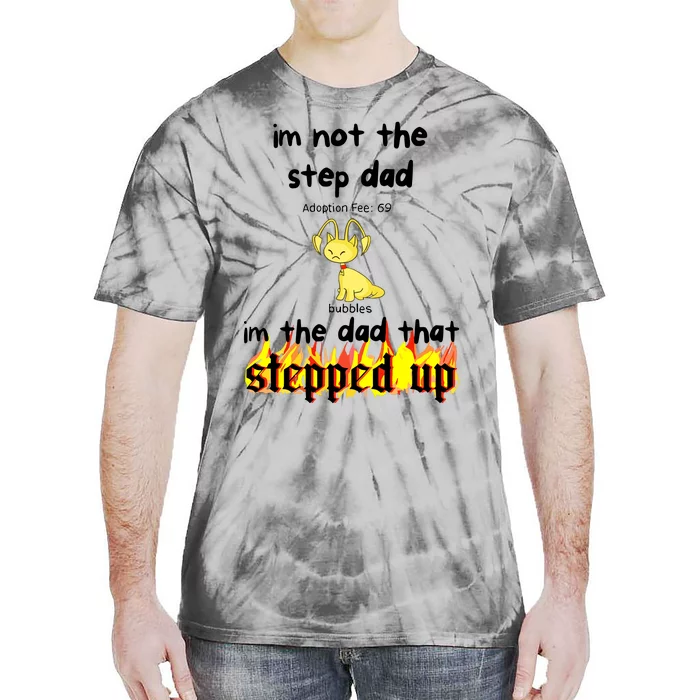 IM Not The Stepdad IM The Dad That Stepped Up Neopets Adoption Tie-Dye T-Shirt