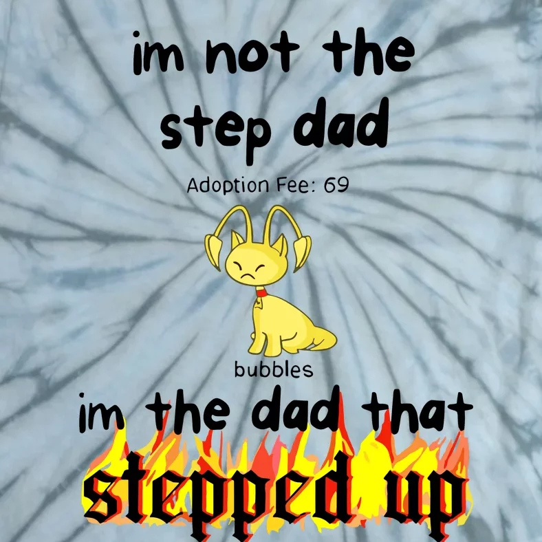 IM Not The Stepdad IM The Dad That Stepped Up Neopets Adoption Tie-Dye T-Shirt