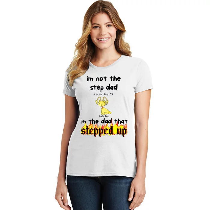 IM Not The Stepdad IM The Dad That Stepped Up Neopets Adoption Women's T-Shirt