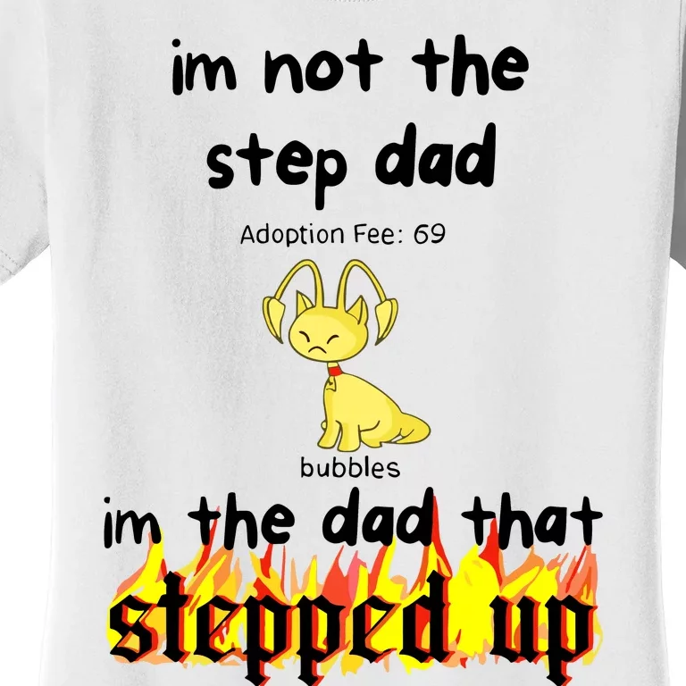 IM Not The Stepdad IM The Dad That Stepped Up Neopets Adoption Women's T-Shirt