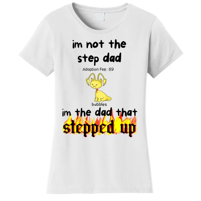 IM Not The Stepdad IM The Dad That Stepped Up Neopets Adoption Women's T-Shirt