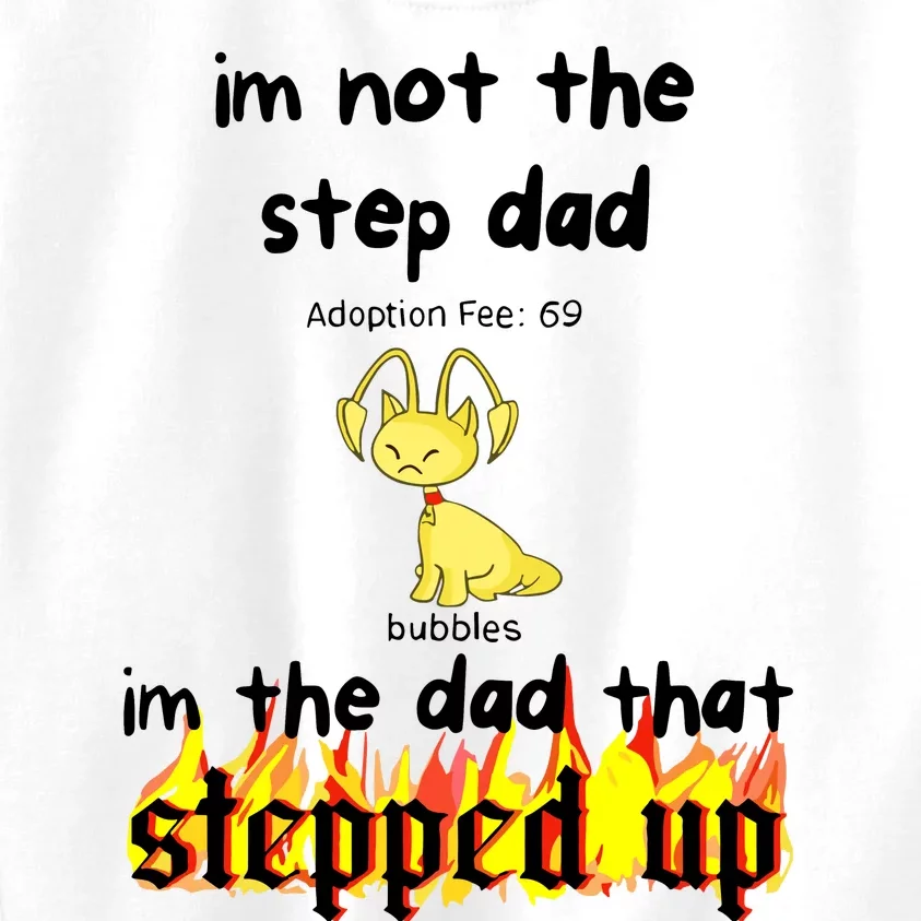 IM Not The Stepdad IM The Dad That Stepped Up Neopets Adoption Kids Sweatshirt