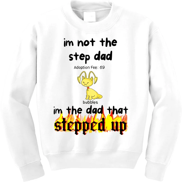 IM Not The Stepdad IM The Dad That Stepped Up Neopets Adoption Kids Sweatshirt