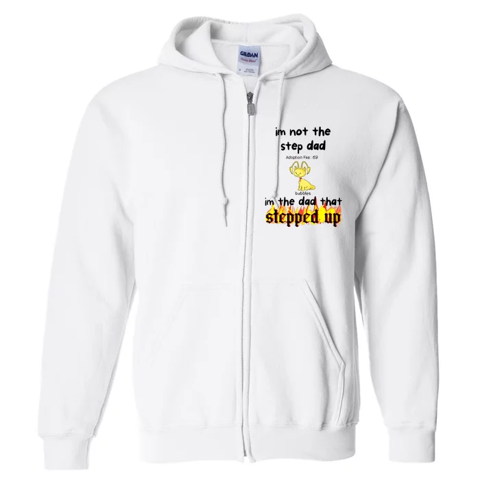 IM Not The Stepdad IM The Dad That Stepped Up Neopets Adoption Full Zip Hoodie