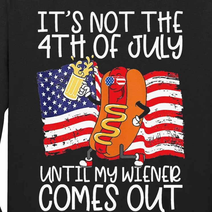 It's Not The 4th of July Until My Weiner Comes Out Graphic Tall Long Sleeve T-Shirt