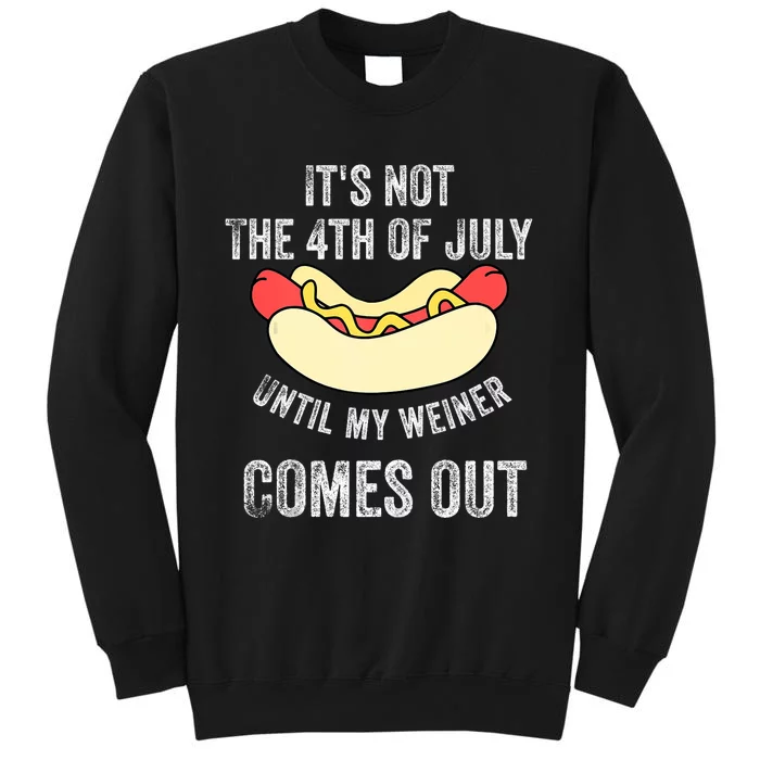 Its Not The 4th Of July Until My Weiner Comes Out Sweatshirt