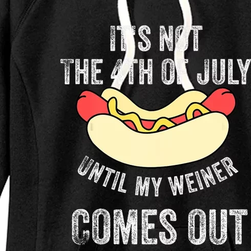 Its Not The 4th Of July Until My Weiner Comes Out Women's Fleece Hoodie