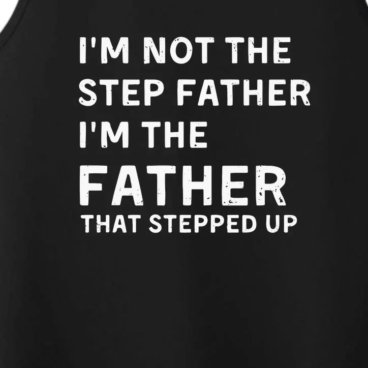 I’m Not The Step Father I’m The Fatherthat Stepped Up Performance Tank