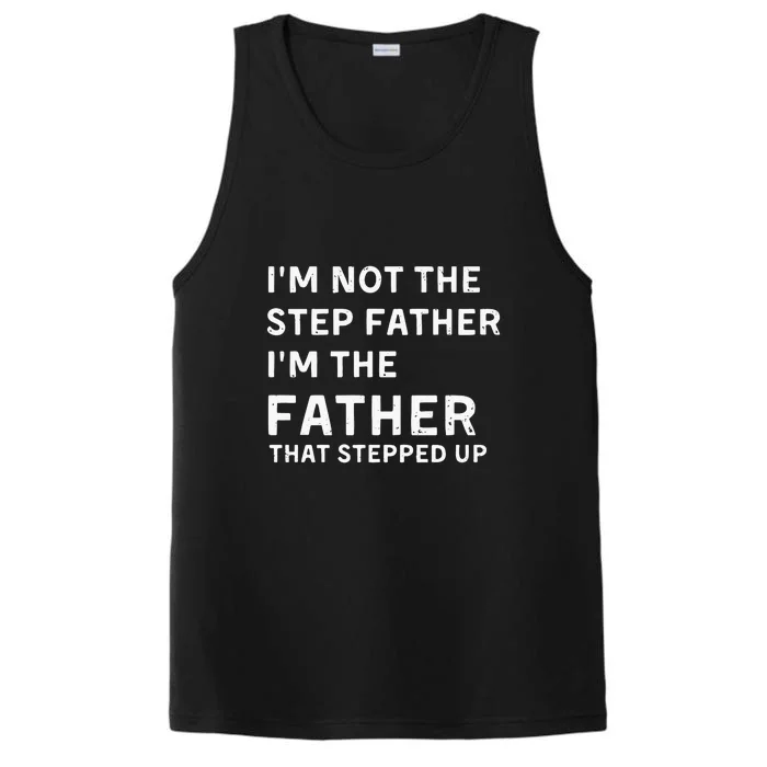 I’m Not The Step Father I’m The Fatherthat Stepped Up Performance Tank