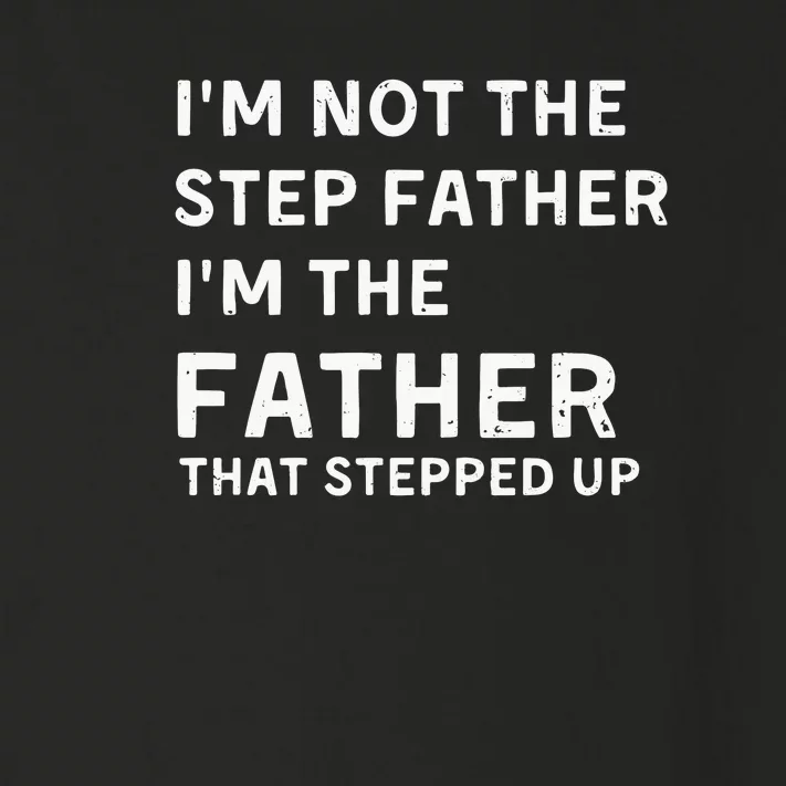 I’m Not The Step Father I’m The Fatherthat Stepped Up Toddler Long Sleeve Shirt