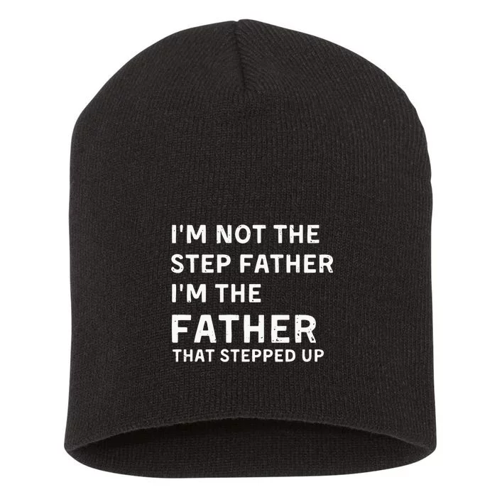 I’m Not The Step Father I’m The Fatherthat Stepped Up Short Acrylic Beanie