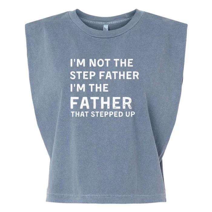 I’m Not The Step Father I’m The Fatherthat Stepped Up Garment-Dyed Women's Muscle Tee