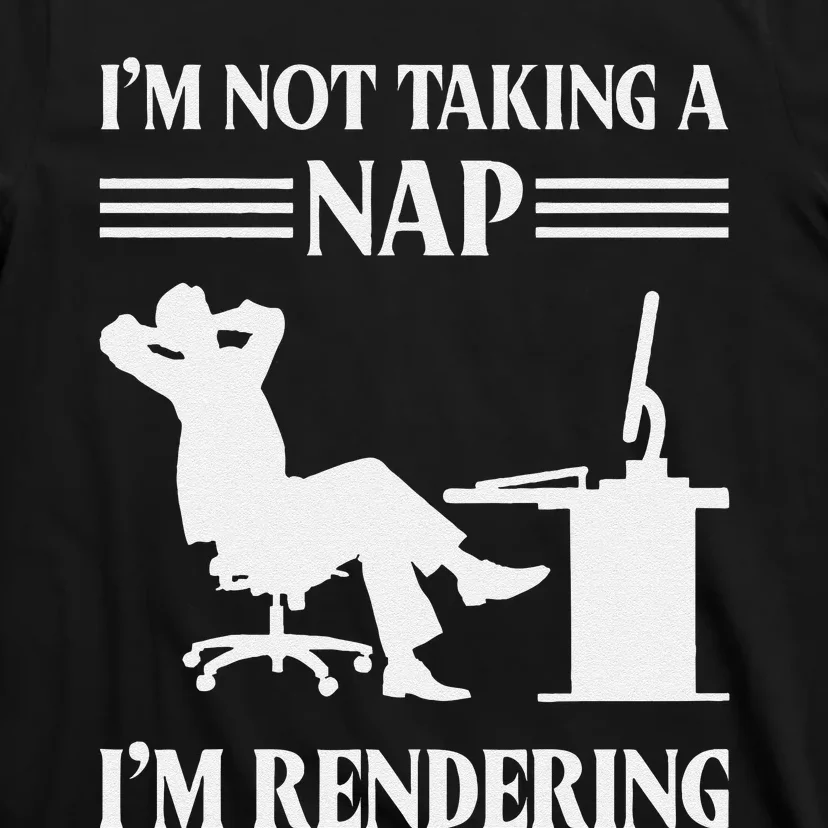 IM Not Taking A Nap IM Rendering Video Editor Film Maker T-Shirt