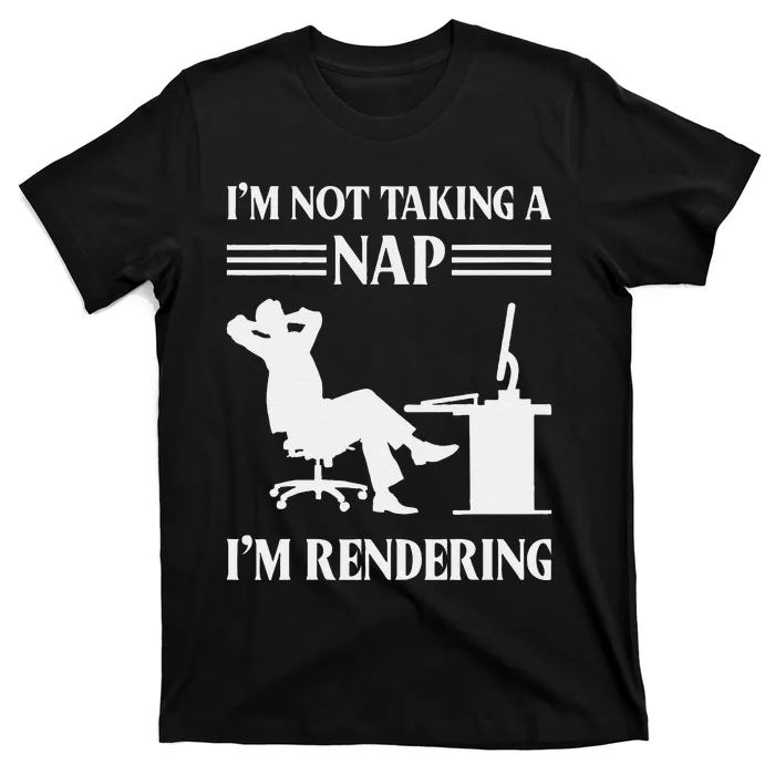 IM Not Taking A Nap IM Rendering Video Editor Film Maker T-Shirt