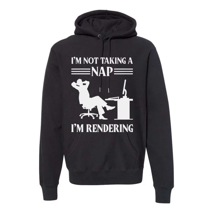 IM Not Taking A Nap IM Rendering Video Editor Film Maker Premium Hoodie