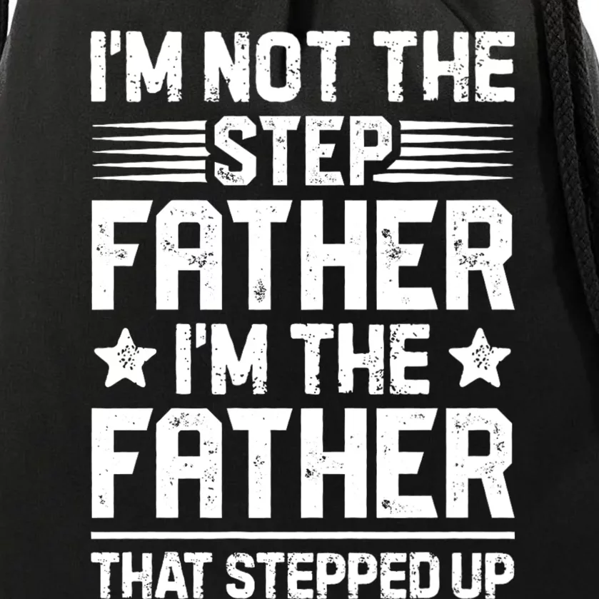 IM Not The Step Father Stepped Up Funny Dad Fathers Day Drawstring Bag