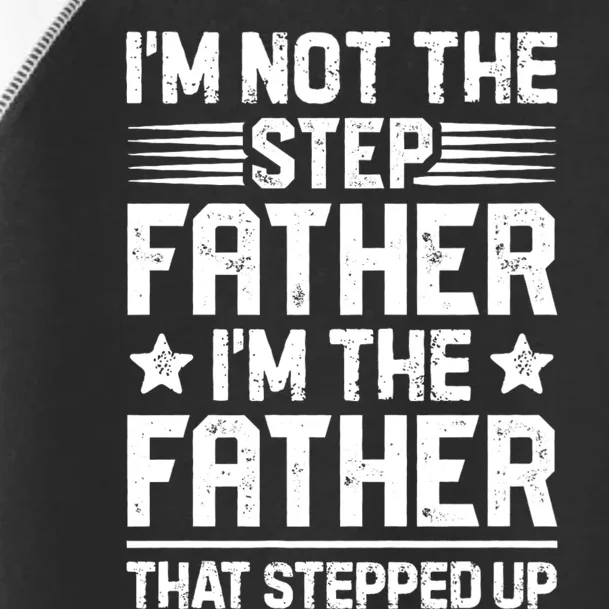 IM Not The Step Father Stepped Up Funny Dad Fathers Day Toddler Fine Jersey T-Shirt