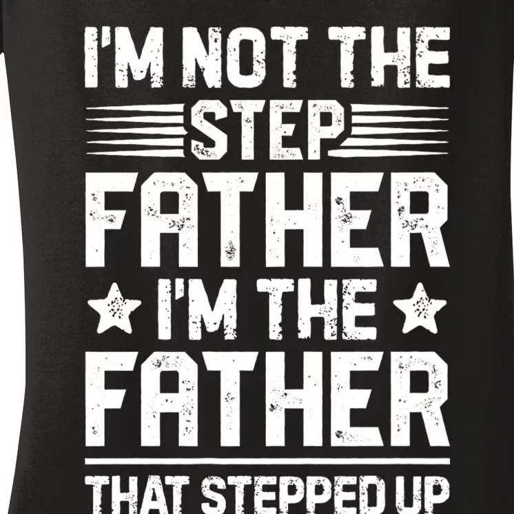 IM Not The Step Father Stepped Up Funny Dad Fathers Day Women's V-Neck T-Shirt