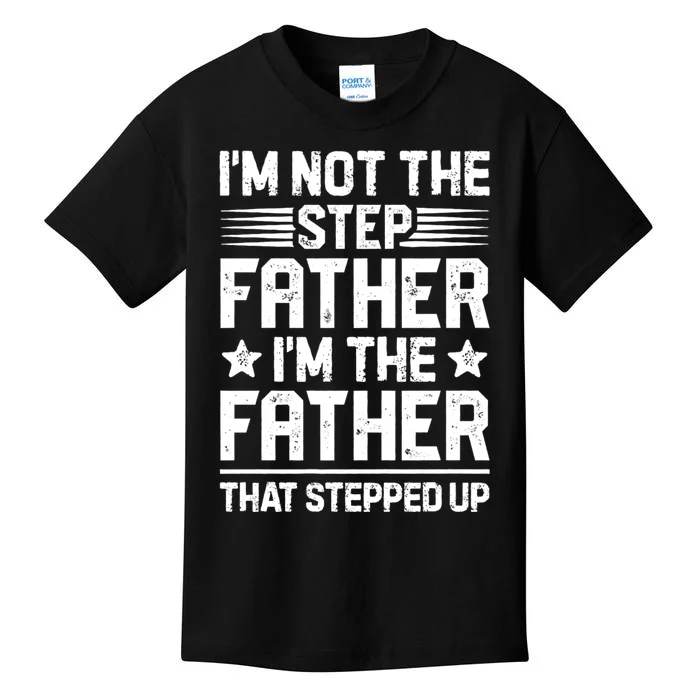 IM Not The Step Father Stepped Up Funny Dad Fathers Day Kids T-Shirt