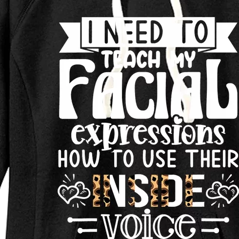 I Need To Teach My Facial Expressions Use Their Inside Voice Women's Fleece Hoodie